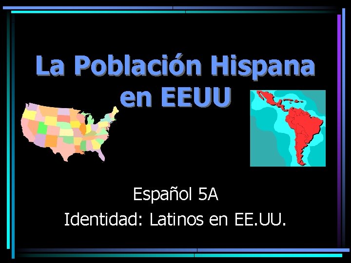 La Población Hispana en EEUU Español 5 A Identidad: Latinos en EE. UU. 