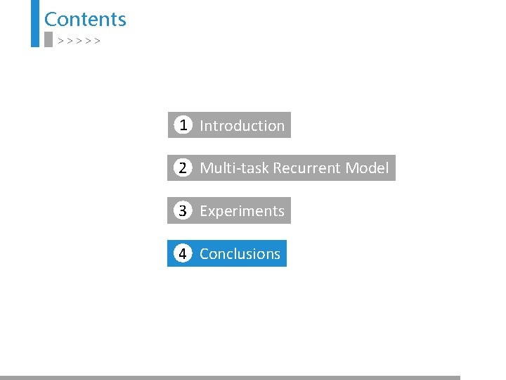 Contents >>>>> 1 Introduction 2 Multi-task Recurrent Model 3 Experiments 4 Conclusions 