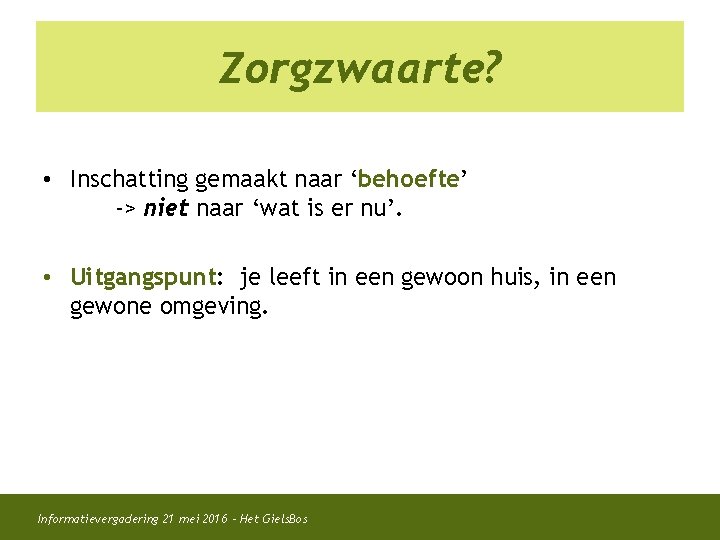 Zorgzwaarte? • Inschatting gemaakt naar ‘behoefte’ -> niet naar ‘wat is er nu’. •