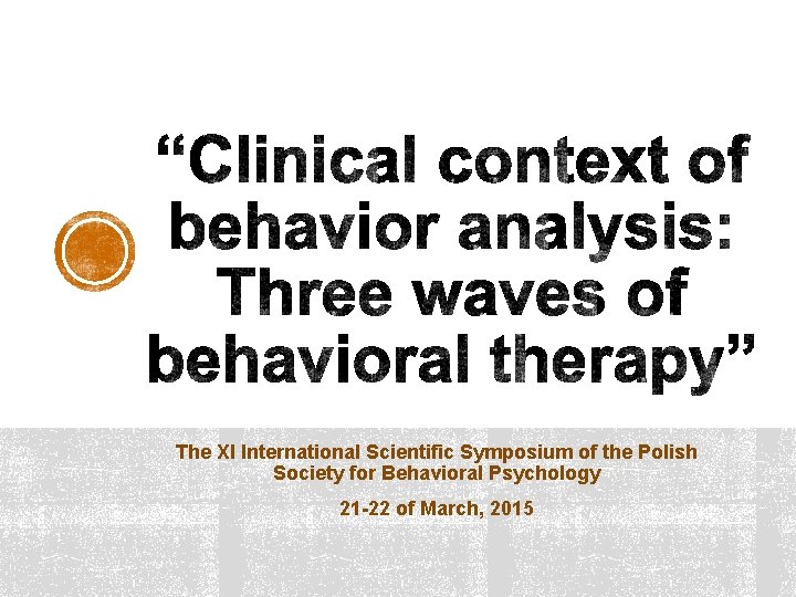 The XI International Scientific Symposium of the Polish Society for Behavioral Psychology 21 -22