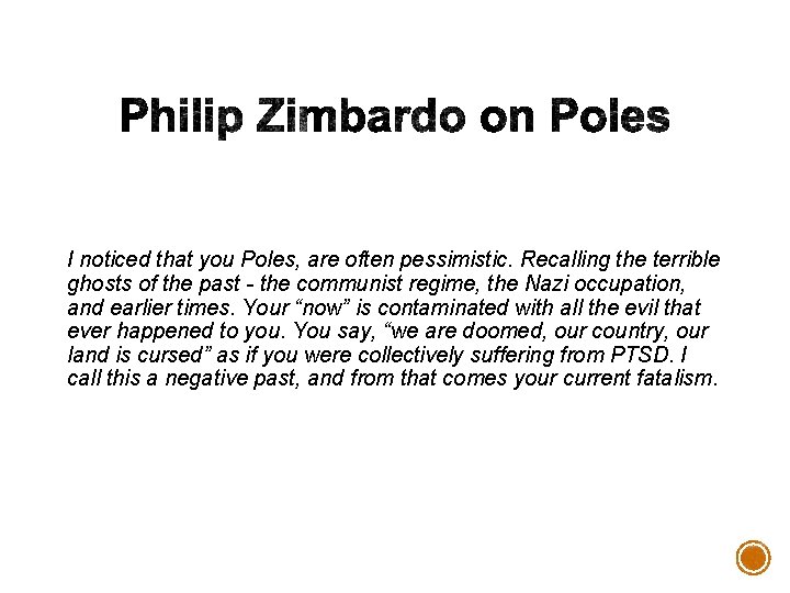 I noticed that you Poles, are often pessimistic. Recalling the terrible ghosts of the