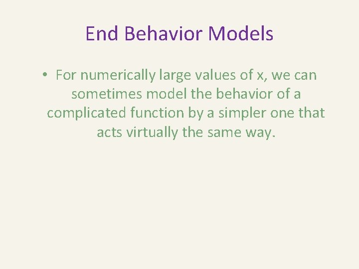 End Behavior Models • For numerically large values of x, we can sometimes model