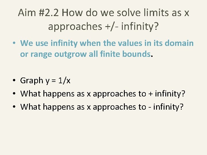 Aim #2. 2 How do we solve limits as x approaches +/- infinity? •