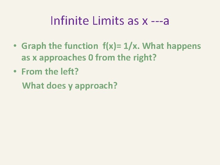Infinite Limits as x ---a • Graph the function f(x)= 1/x. What happens as