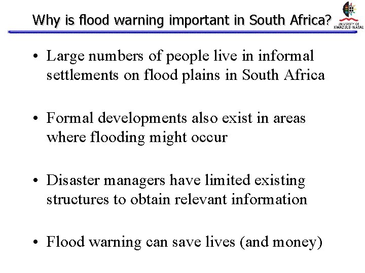Why is flood warning important in South Africa? • Large numbers of people live Why is flood warning important in South Africa? • Large numbers of people live