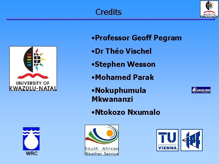 Credits • Professor Geoff Pegram • Dr Théo Vischel • Stephen Wesson • Mohamed Credits • Professor Geoff Pegram • Dr Théo Vischel • Stephen Wesson • Mohamed