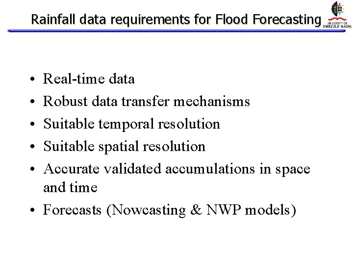 Rainfall data requirements for Flood Forecasting • • • Real-time data Robust data transfer Rainfall data requirements for Flood Forecasting • • • Real-time data Robust data transfer