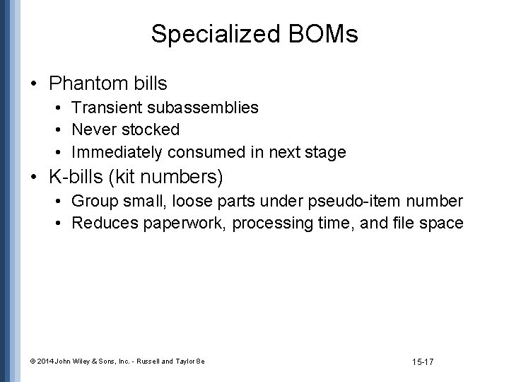 Specialized BOMs • Phantom bills • Transient subassemblies • Never stocked • Immediately consumed