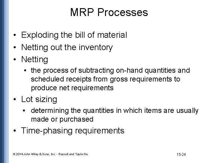 MRP Processes • Exploding the bill of material • Netting out the inventory •
