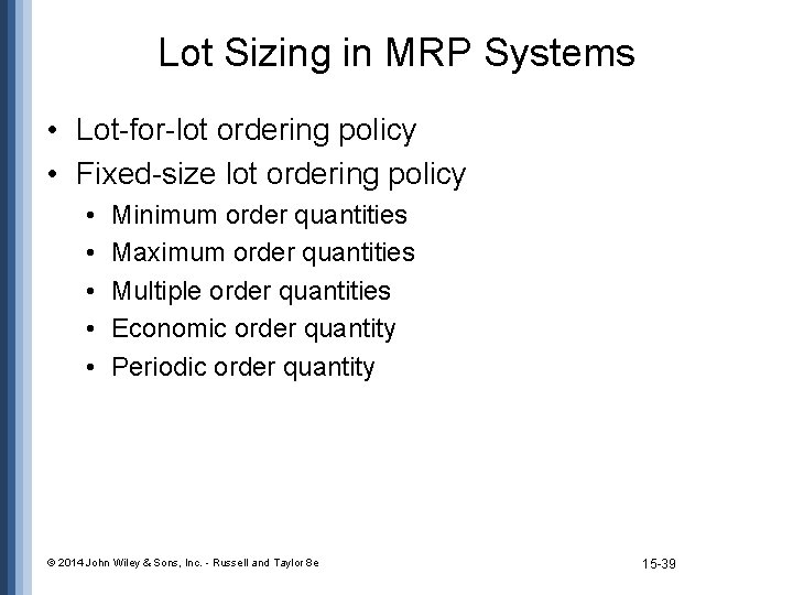 Lot Sizing in MRP Systems • Lot-for-lot ordering policy • Fixed-size lot ordering policy