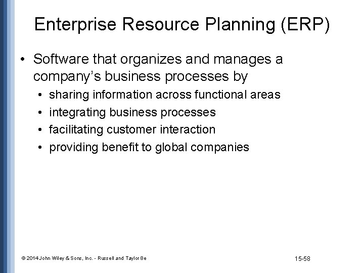 Enterprise Resource Planning (ERP) • Software that organizes and manages a company’s business processes