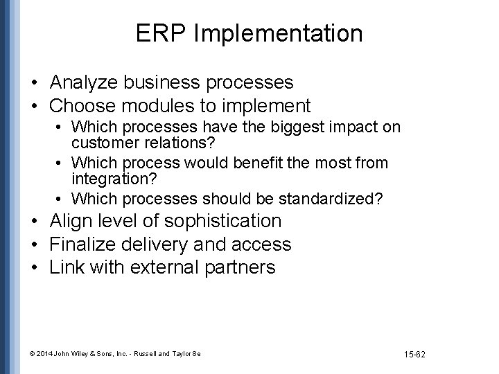 ERP Implementation • Analyze business processes • Choose modules to implement • Which processes