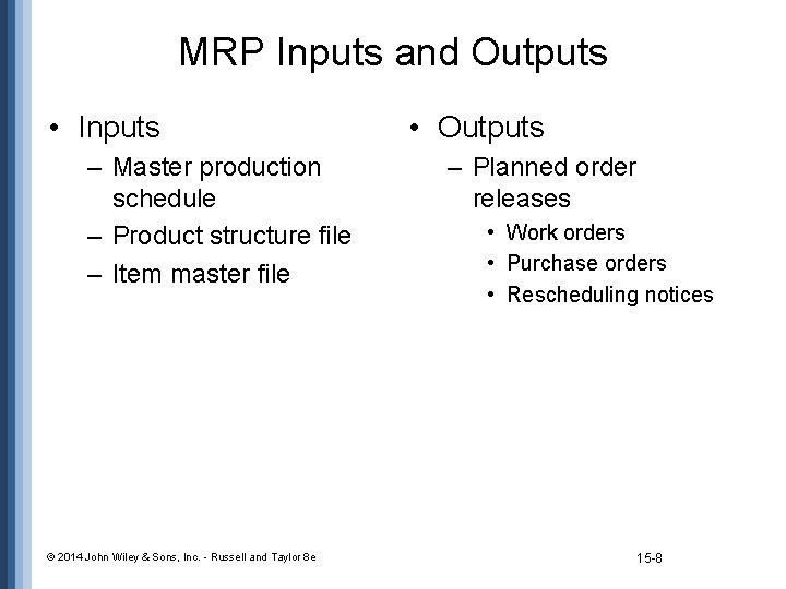 MRP Inputs and Outputs • Inputs – Master production schedule – Product structure file