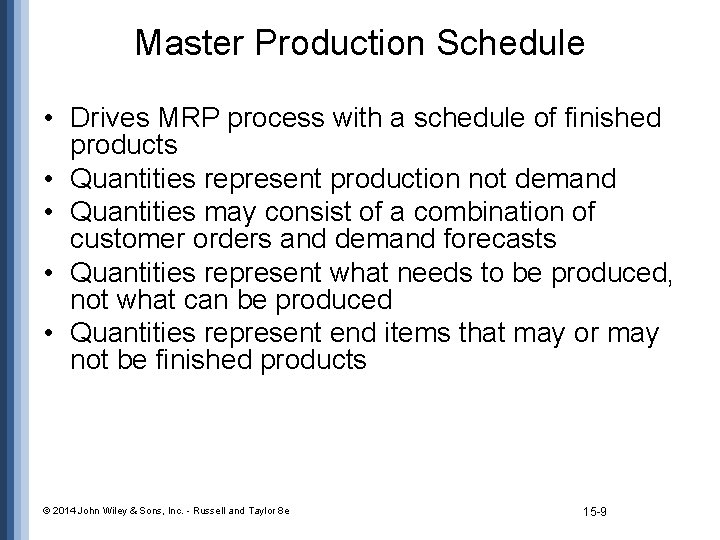 Master Production Schedule • Drives MRP process with a schedule of finished products •