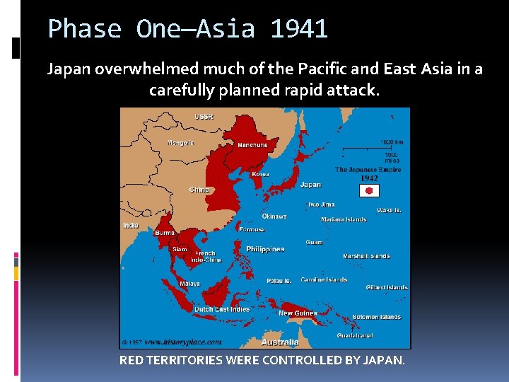 Phase One—Asia 1941 Japan overwhelmed much of the Pacific and East Asia in a