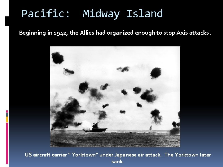 Pacific: Midway Island Beginning in 1942, the Allies had organized enough to stop Axis