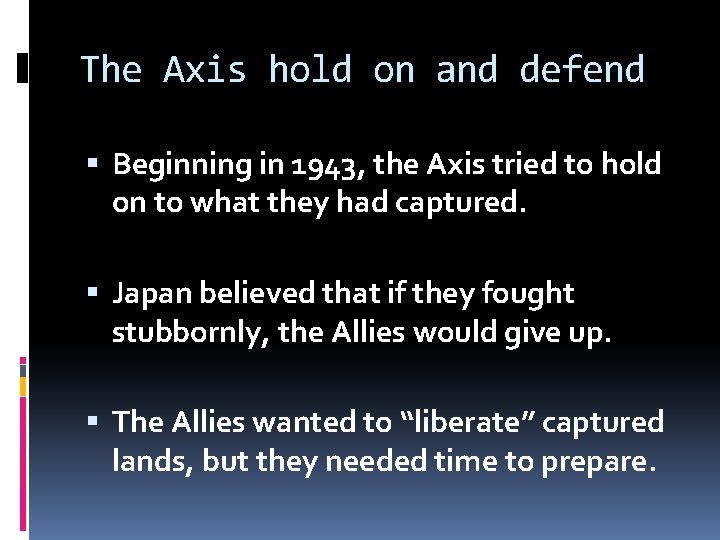 The Axis hold on and defend Beginning in 1943, the Axis tried to hold