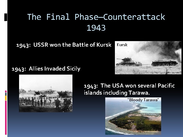 The Final Phase—Counterattack 1943: USSR won the Battle of Kursk 1943: Allies Invaded Sicily