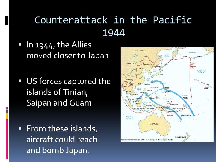 Counterattack in the Pacific 1944 In 1944, the Allies moved closer to Japan US