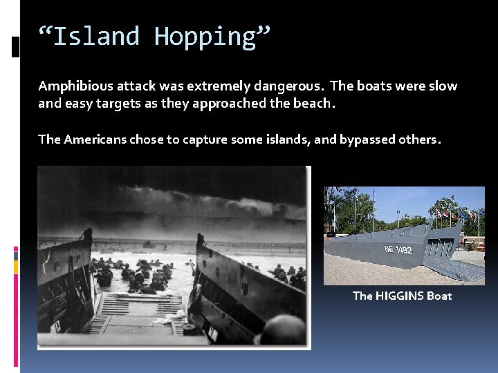 “Island Hopping” Amphibious attack was extremely dangerous. The boats were slow and easy targets