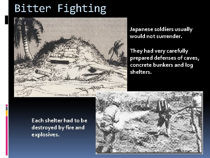 Bitter Fighting Japanese soldiers usually would not surrender. They had very carefully prepared defenses