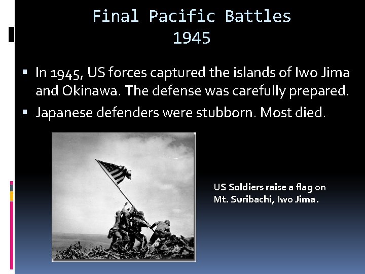Final Pacific Battles 1945 In 1945, US forces captured the islands of Iwo Jima