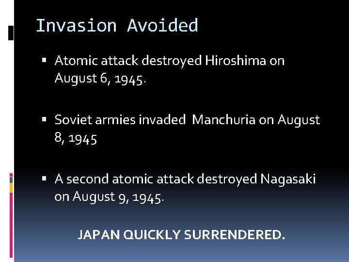 Invasion Avoided Atomic attack destroyed Hiroshima on August 6, 1945. Soviet armies invaded Manchuria