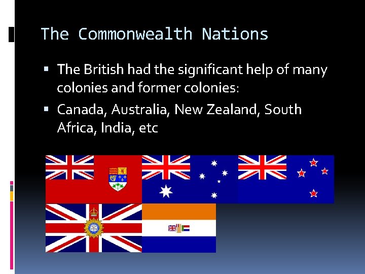 The Commonwealth Nations The British had the significant help of many colonies and former