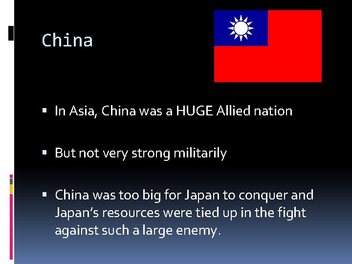 China In Asia, China was a HUGE Allied nation But not very strong militarily