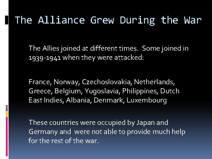 The Alliance Grew During the War The Allies joined at different times. Some joined