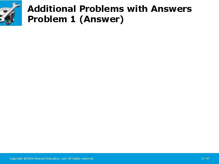 Additional Problems with Answers Problem 1 (Answer) Copyright © 2016 Pearson Education, Ltd. All