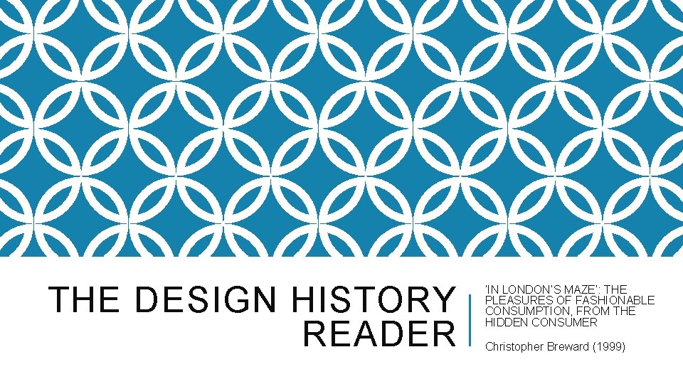 THE DESIGN HISTORY READER ‘IN LONDON’S MAZE’: THE PLEASURES OF FASHIONABLE CONSUMPTION, FROM THE