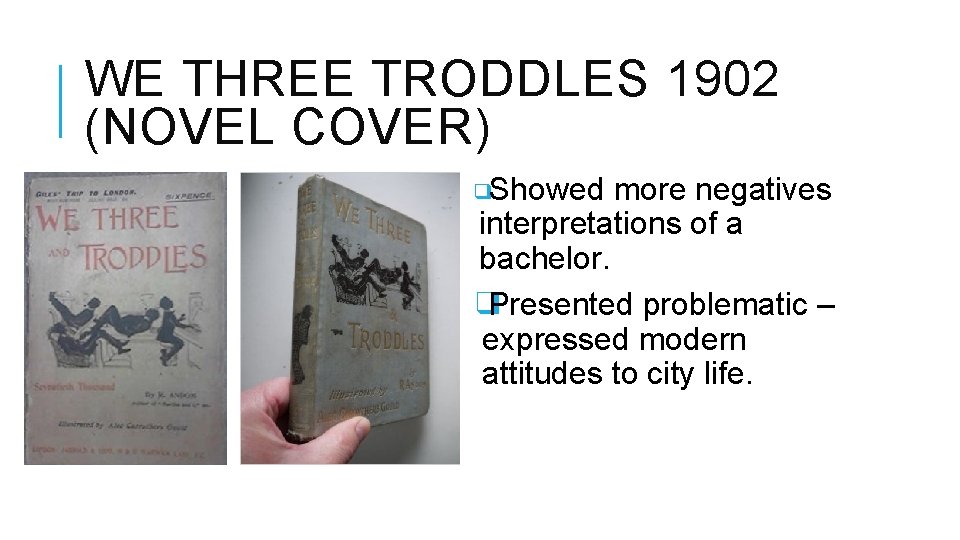 WE THREE TRODDLES 1902 (NOVEL COVER) ❑Showed more negatives interpretations of a bachelor. ❑