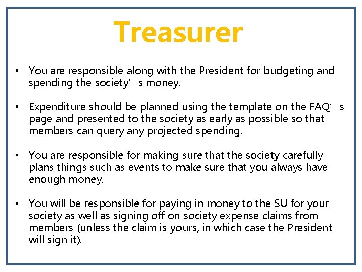 Treasurer • You are responsible along with the President for budgeting and spending the