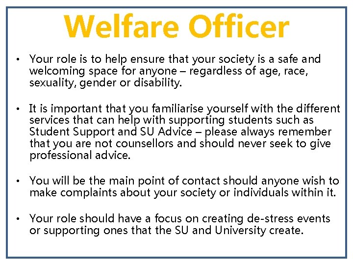 Welfare Officer • Your role is to help ensure that your society is a