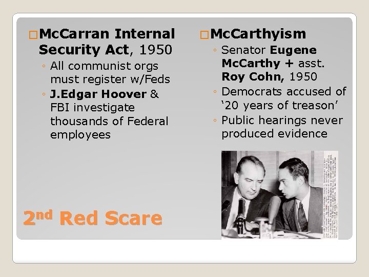 �Mc. Carran Internal Security Act, 1950 ◦ All communist orgs must register w/Feds ◦