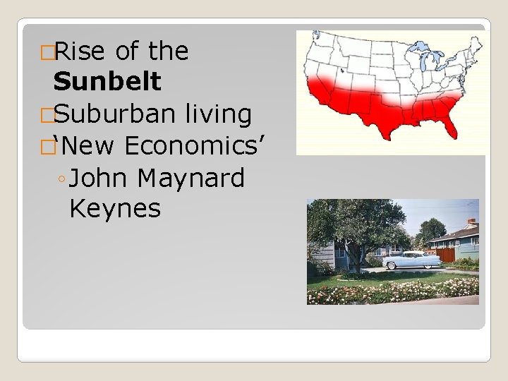 �Rise of the Sunbelt �Suburban living �‘New Economics’ ◦ John Maynard Keynes 