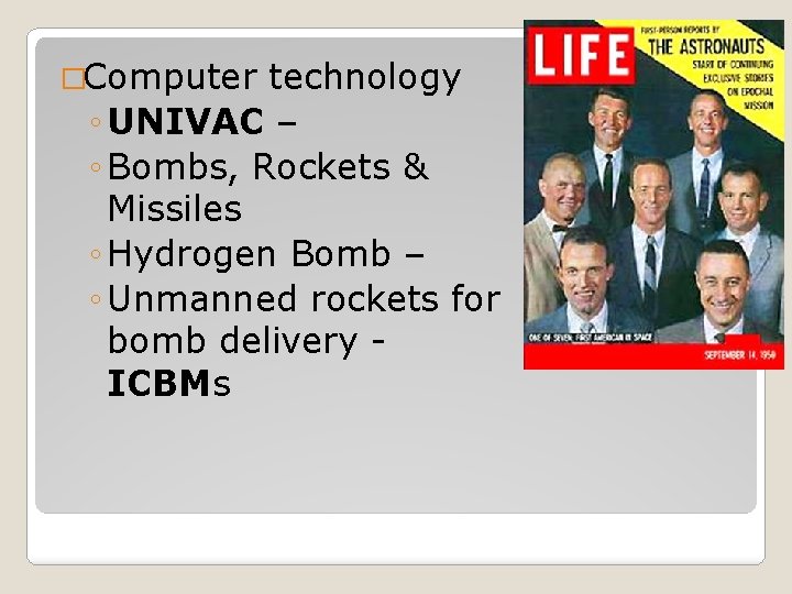 �Computer technology ◦ UNIVAC – ◦ Bombs, Rockets & Missiles ◦ Hydrogen Bomb –