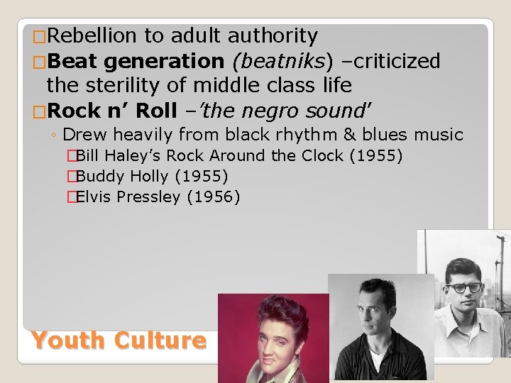 �Rebellion to adult authority �Beat generation (beatniks) –criticized the sterility of middle class life