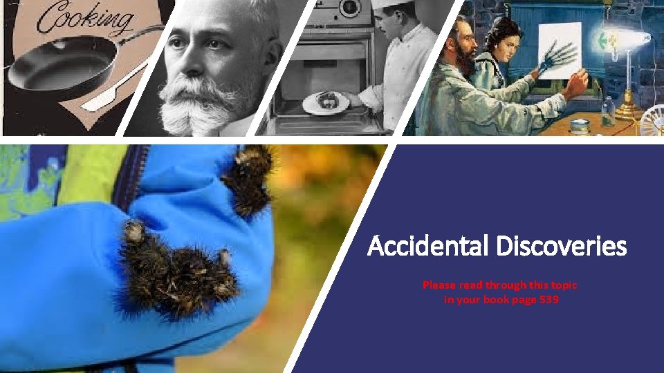 Accidental Discoveries Please read through this topic in your book page 539 Accidental Discoveries Please read through this topic in your book page 539
