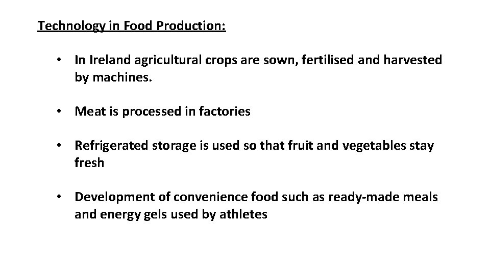 Technology in Food Production: • In Ireland agricultural crops are sown, fertilised and harvested Technology in Food Production: • In Ireland agricultural crops are sown, fertilised and harvested