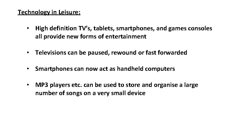 Technology in Leisure: • High definition TV’s, tablets, smartphones, and games consoles all provide Technology in Leisure: • High definition TV’s, tablets, smartphones, and games consoles all provide