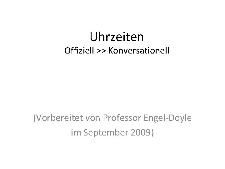 Uhrzeiten Offiziell >> Konversationell (Vorbereitet von Professor Engel-Doyle im September 2009) 