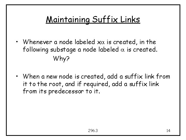 Maintaining Suffix Links • Whenever a node labeled xa is created, in the following