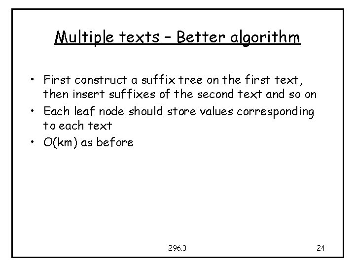 Multiple texts – Better algorithm • First construct a suffix tree on the first