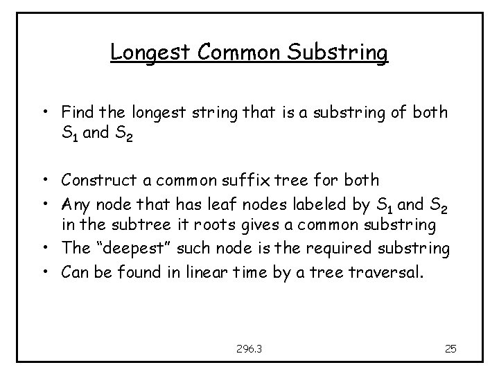 Longest Common Substring • Find the longest string that is a substring of both