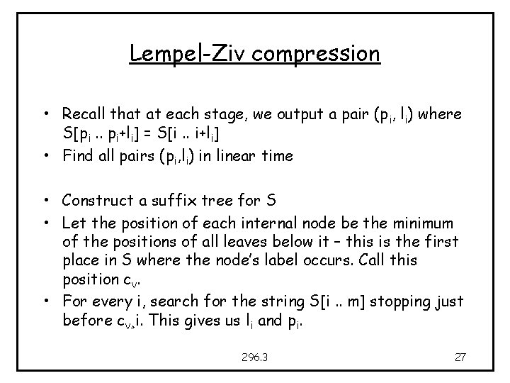 Lempel-Ziv compression • Recall that at each stage, we output a pair (pi, li)
