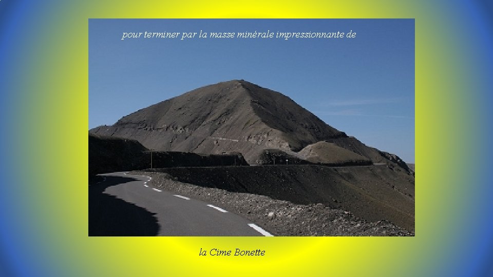 pour terminer par la masse minérale impressionnante de la Cime Bonette 