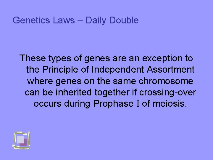 Genetics Laws – Daily Double These types of genes are an exception to the