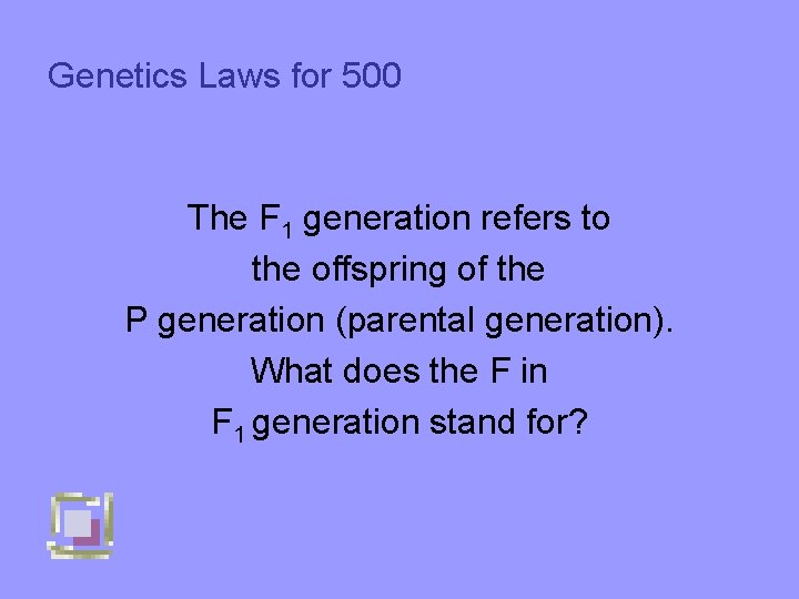 Genetics Laws for 500 The F 1 generation refers to the offspring of the